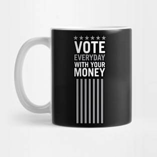 Vote Everyday With Your Money 2 - Political Campaign Mug